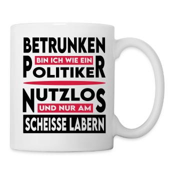 Politiker Dumm Quatschen Besoffen Korrupt - Tasse - Weiß - Rechts