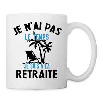 Je N'ai Pas Le Temps Je Suis À La Retraite Cadeau - Mug blanc - blanc - Droite