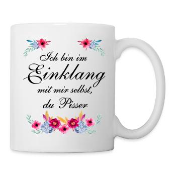 Ich bin im Einklang mit mir selbst, du Pisser - Tasse - Weiß - Rechts