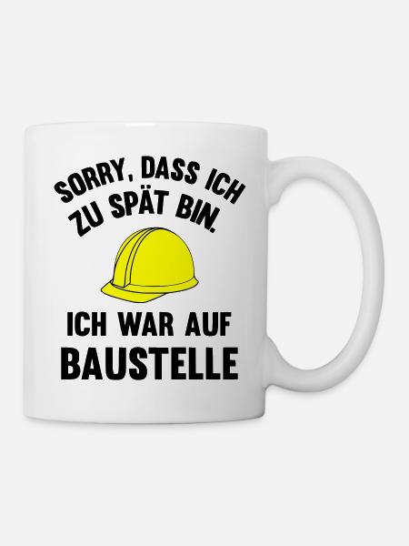 Ich war auf Baustelle - Tasse - Weiß