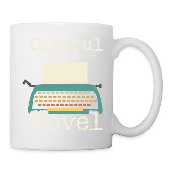 Novelist Writer I Careful Or Youll End Up In My - Mug - white - Right