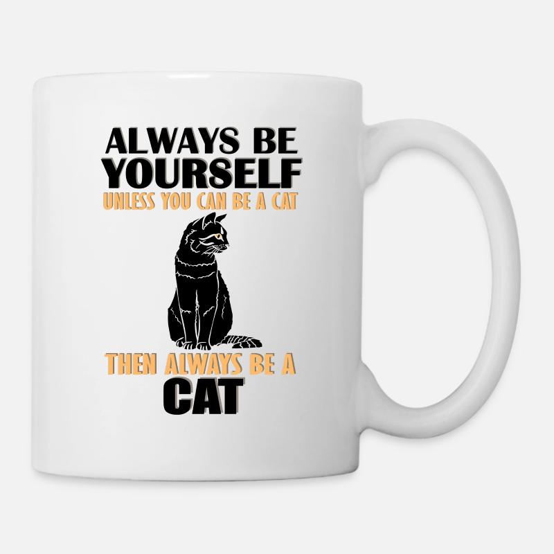 Sei immer du selbst, es sei denn, du kannst eine Katze sein - Tasse - Weiß