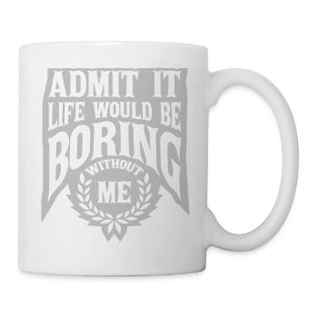 boring life without me - Mug - white - Right