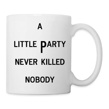 a little party never killed feiern nobody Englisch - Tasse - Weiß - Rechts