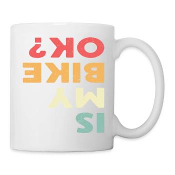 Biker T-Shirt - IS MY BIKE OK? - Mug - white - Right