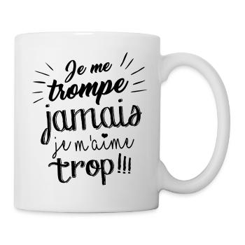 Je me trompe jamais, je m'aime trop ! - Mug blanc - blanc - Droite