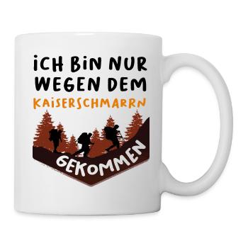 Ich bin nur wegen dem Kaiserschmarrn gekommen - Tasse - Weiß - Rechts