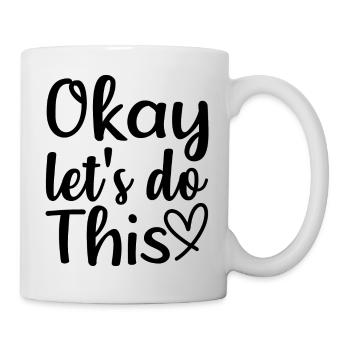 Okay let s do this - citation positive - Mug blanc - blanc - Droite