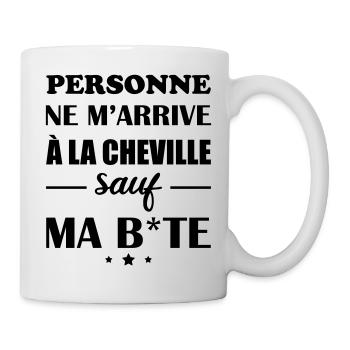Personne ne m arrive à la cheville sauf ma b*te - Mug blanc - blanc - Droite