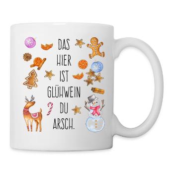 Das hier ist Glühwein du Arsch - Tasse - Weiß - Rechts
