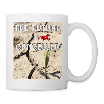 the future is not cancelled - Mug - white - Right
