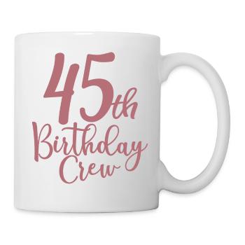 45th Birthday Crew B-day Party Squad 45 Years Old - Mug - white - Right