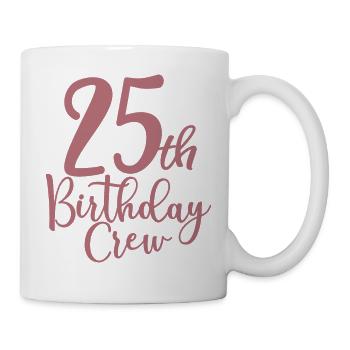 25th Birthday Crew B-day Party Squad 25 Jahre alt - Tasse - Weiß - Rechts