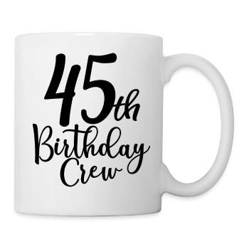 45th Birthday Crew B-day Party Squad 45 Years Old - Mug - white - Right