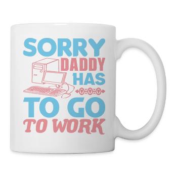 SORRY DADDY HAS TO GO TO WORK - Mug - white - Right