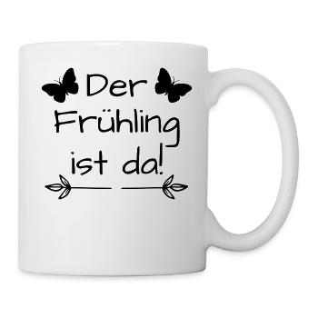 Der Frühling ist da, Frühlingsspruch,Frühling - Tasse - Weiß - Rechts
