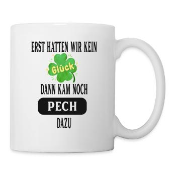 Erst hatten wir kein Glück - Tasse - Weiß - Rechts