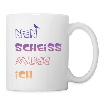 Nen Scheiss muss ich, lustige Sprüche - Tasse - Weiß - Rechts