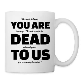 Lustiger Spruch für Abschiedsgeschenk - Tasse - Weiß - Rechts
