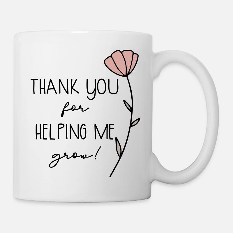 thank you for helping me grow - Tasse - Weiß