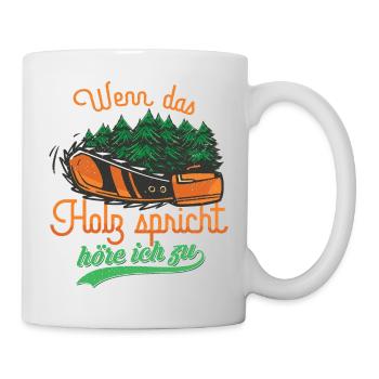 Wenn das Holz spricht Waldarbeiter Forstwirt - Tasse - Weiß - Rechts