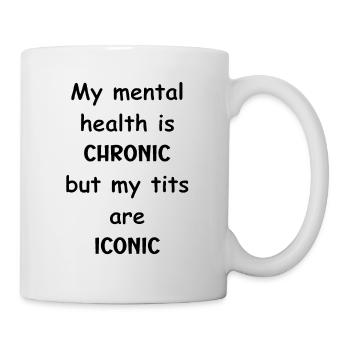 My mental health is chronic but my tits are iconic - Mug - white - Right