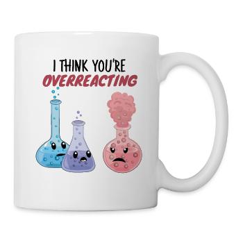 Je pense que vous réagissez de manière excessive - jeu de mots drôle sur la chimie - Mug blanc - blanc - Droite