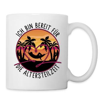 Ich bin bereit für die Altersteilzeit - Ruhestand - Tasse - Weiß - Rechts