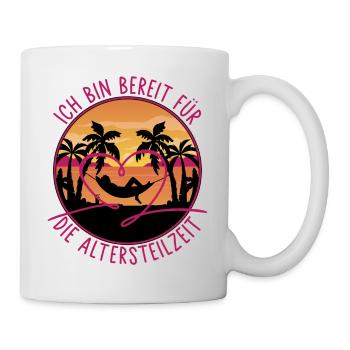 Ich bin bereit für die Altersteilzeit - Tasse - Weiß - Rechts