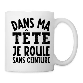 je roule sans ceinture - Mug blanc - blanc - Droite