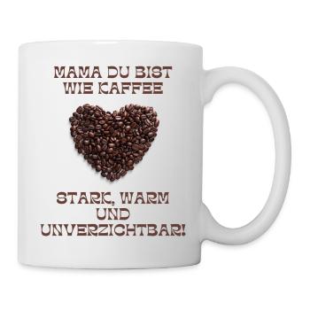 Mama ist wie Kaffe - Tasse - Weiß - Rechts