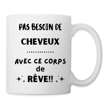 Pas besoin de cheveux avec ce corps de rêve 1 - Mug blanc - blanc - Droite