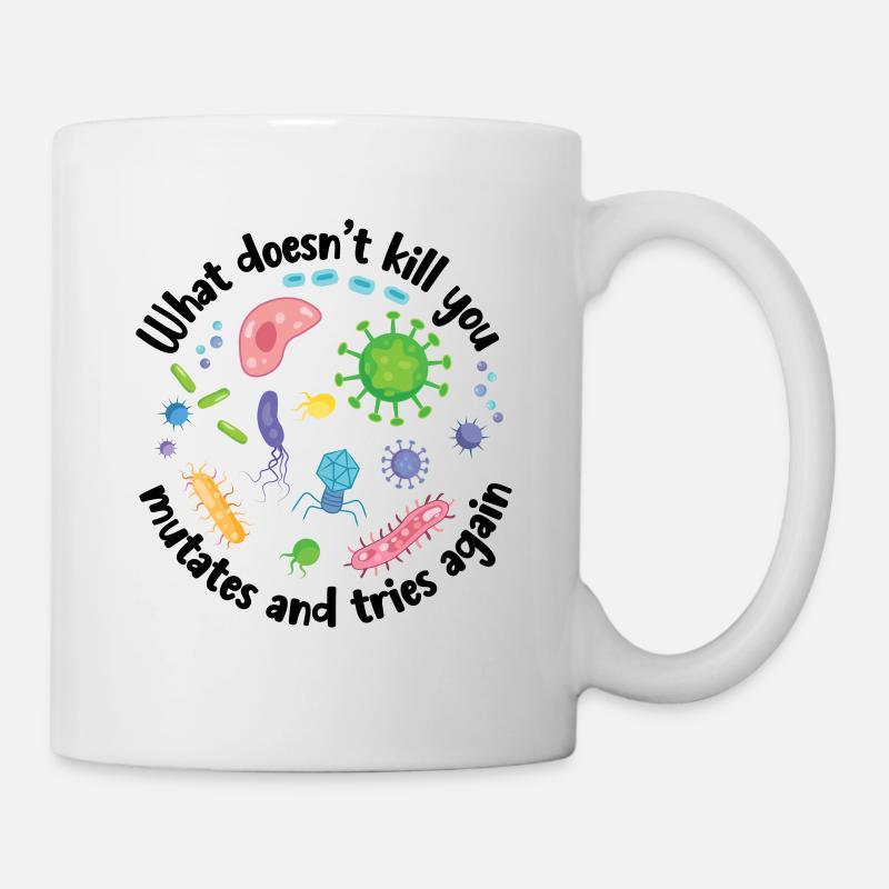What Doesn't Kill You Mutates and Tries Again - Mug - white