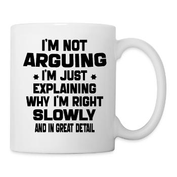i'm not arguing i'm just explaining why i'm right - Mug blanc - blanc - Droite