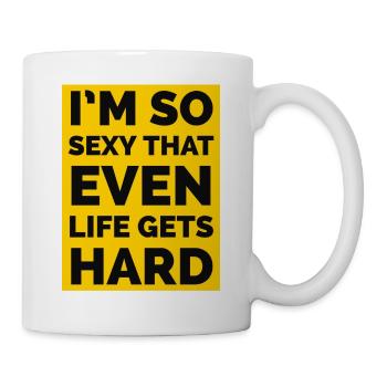 Ich bin so sexy, dass sogar das Leben hart wird - Tasse - Weiß - Rechts