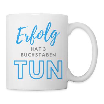 Erfolg hat drei Buchstaben TUN - Tasse - Weiß - Rechts