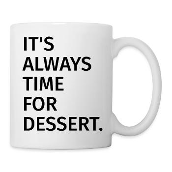 Es ist immer Zeit für ein Dessert - lustiges Zitat - Tasse - Weiß - Rechts