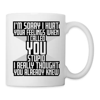 Es tut mir leid, dass ich deine Gefühle verletzt habe, ich habe dich dumm genannt - Tasse - Weiß - Rechts