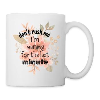Don't Rush Me I'm Waiting for the Last Minute - Mug blanc - blanc - Droite