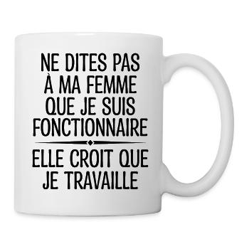 Ne Dites Pas à Ma Femme Que Je Suis Fonctionnaire - Mug blanc - blanc - Droite