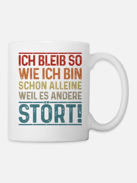 Ich bleib so wie ich bin, weil es andere stört - Tasse - Weiß