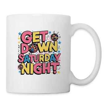 Get Down It's Saturday Night - Tasse - Weiß - Rechts