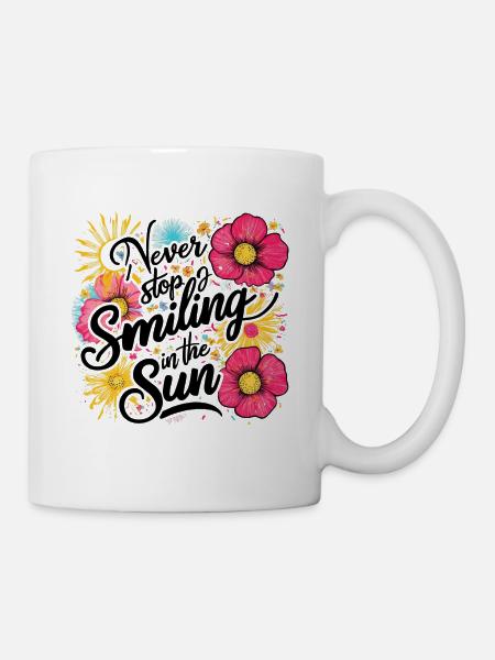 Never Stop Smiling In The Sun Design - Mug - white