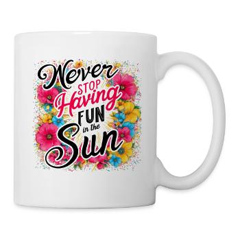 Höre nie auf, Spaß in der Sonne zu haben Design - Tasse - Weiß - Rechts