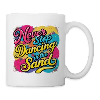 Hören Sie nie auf, im Sand zu tanzen Design - Tasse - Weiß - Rechts
