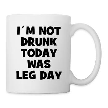 I´m Not Drunk Today Was Leg Day - Body Building - Tasse - Weiß - Rechts