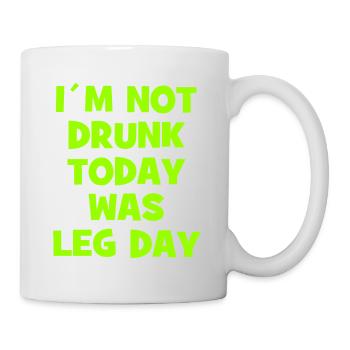 I´m Not Drunk Today Was Leg Day - Body Building - Tasse - Weiß - Rechts