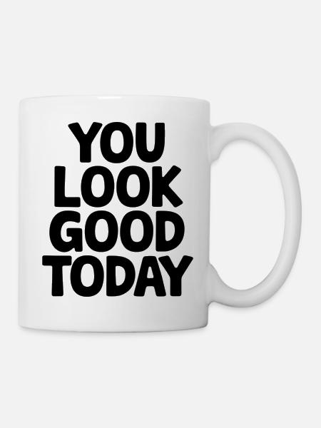 Du siehst heute gut aus - Tasse - Weiß