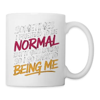 Pretend Normal, Boring, Go Back to Being Me 10 - Tasse - Weiß - Rechts