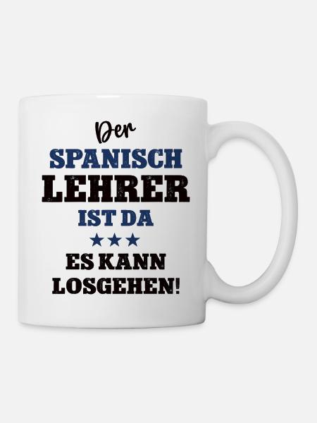 Der Spanisch Lehrer ist da Spanischlehrer Schule - Tasse - Weiß